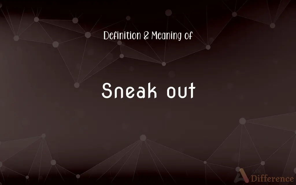 Sneak out