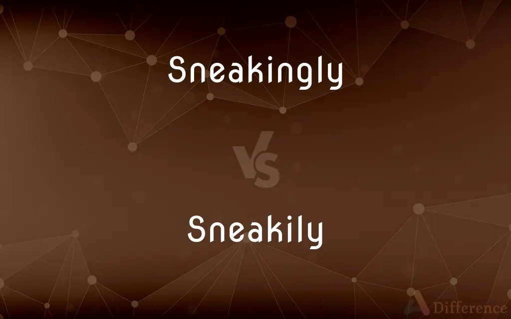 Sneakingly vs. Sneakily — What's the Difference?