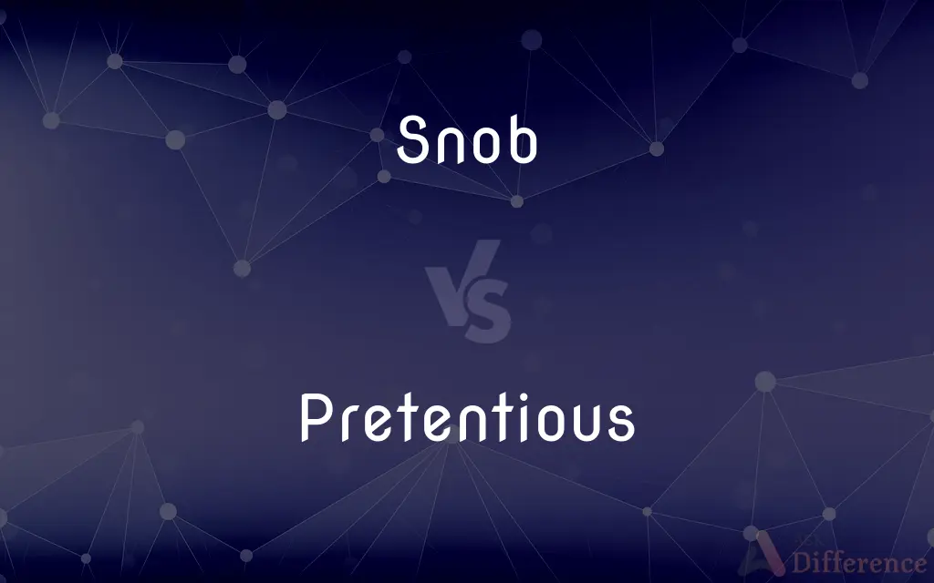Snob vs. Pretentious — What's the Difference?