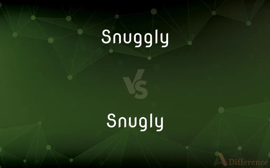 Snuggly vs. Snugly — What's the Difference?