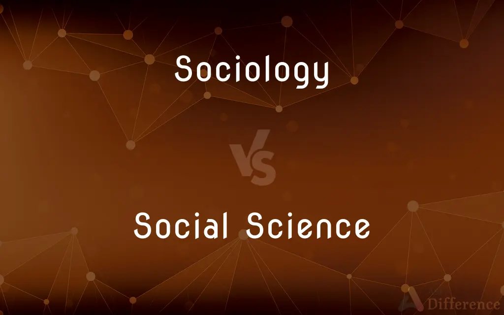 Sociology vs. Social Science — What's the Difference?