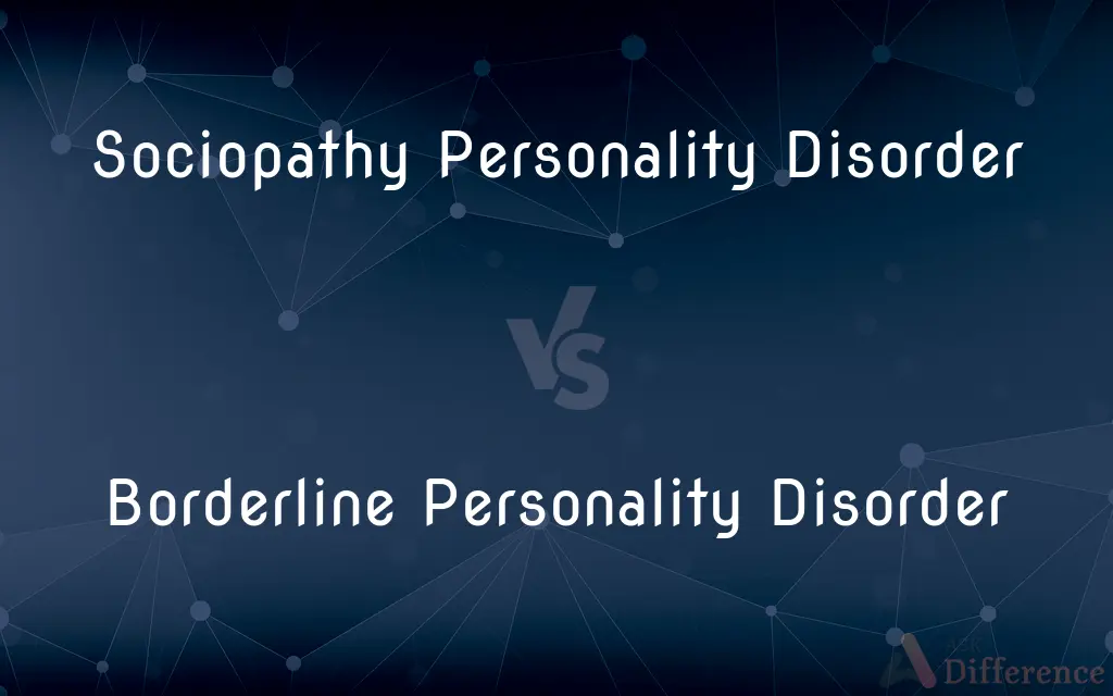 Sociopathy Personality Disorder vs. Borderline Personality Disorder — What's the Difference?