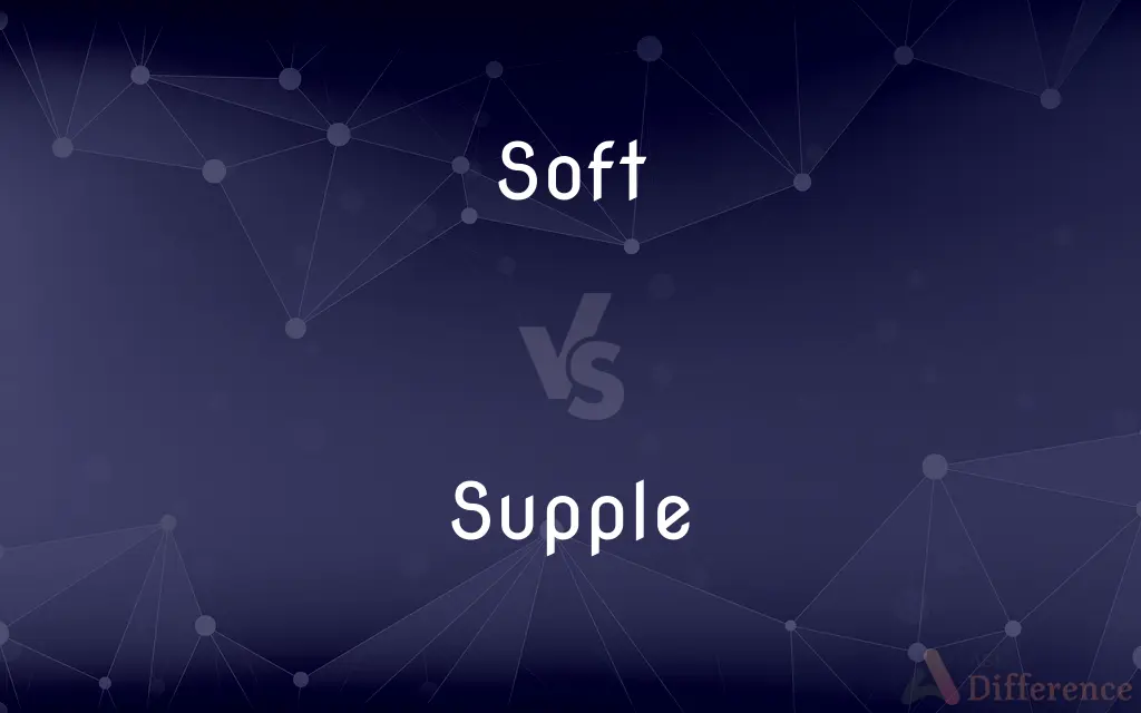 Soft vs. Supple — What's the Difference?