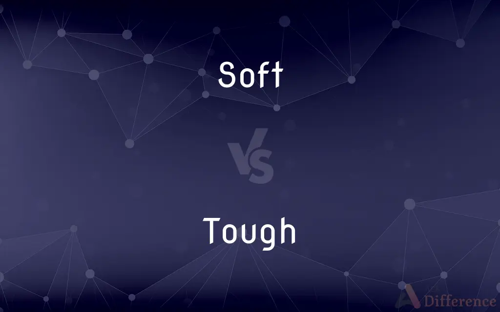 Soft vs. Tough — What's the Difference?