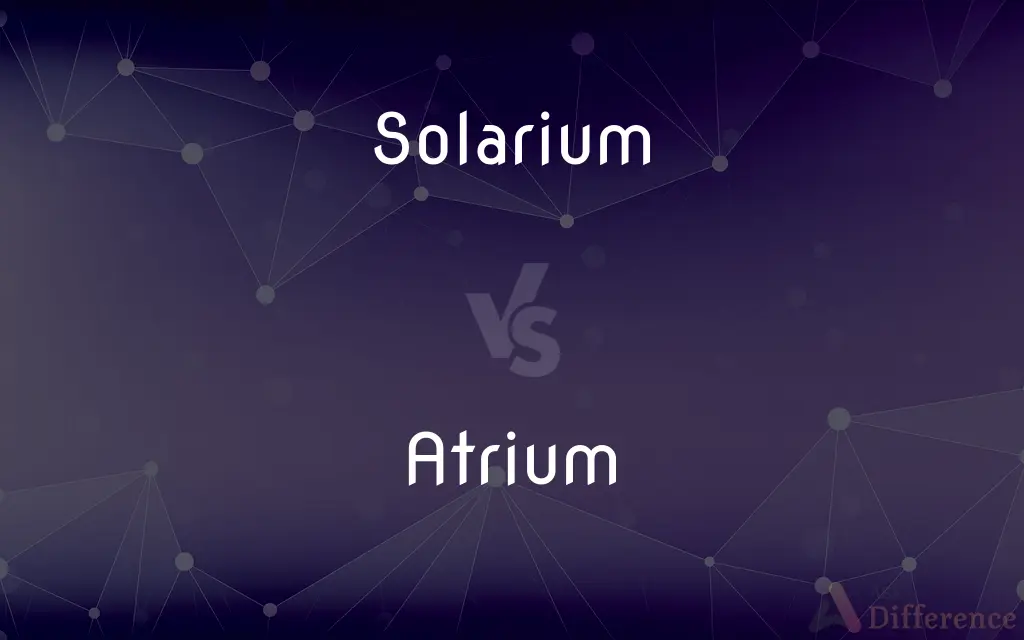 Solarium vs. Atrium — What's the Difference?