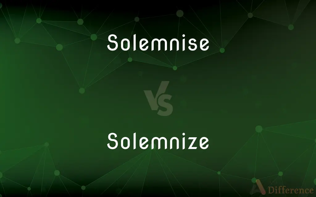 Solemnise vs. Solemnize — What's the Difference?