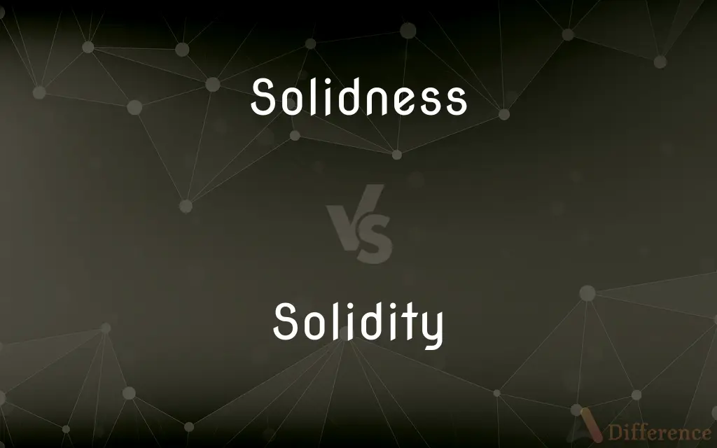 Solidness vs. Solidity — What's the Difference?