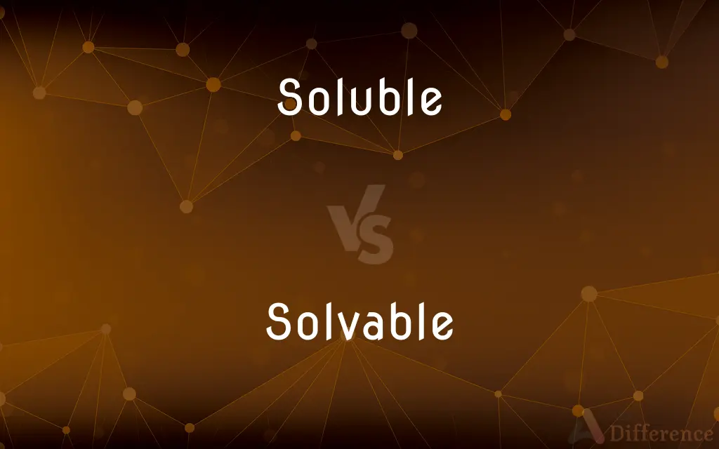 Soluble vs. Solvable — What's the Difference?