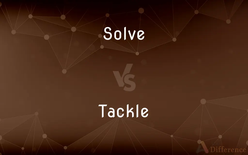 Solve vs. Tackle — What's the Difference?
