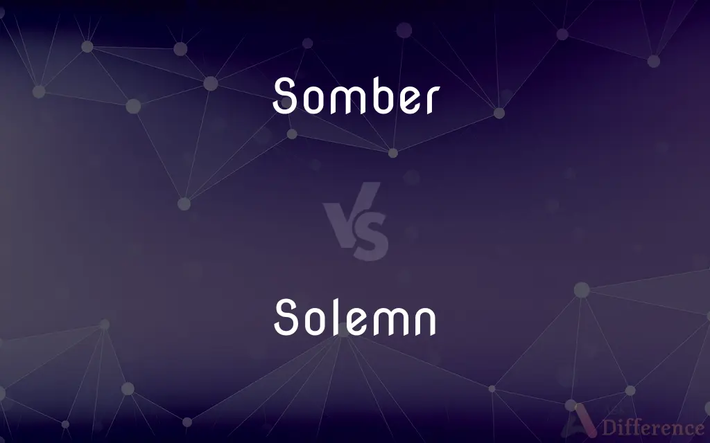 Somber vs. Solemn — What's the Difference?