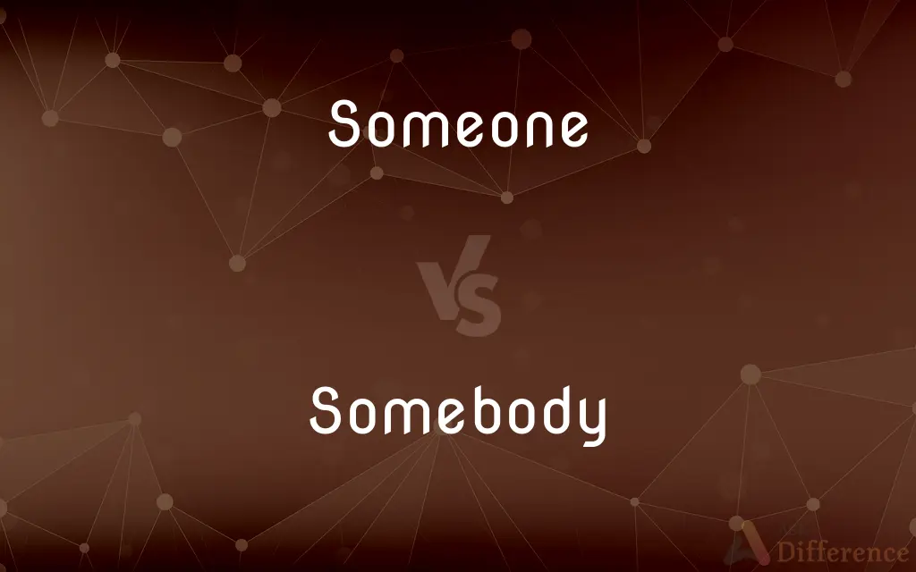 Someone vs. Somebody — What's the Difference?