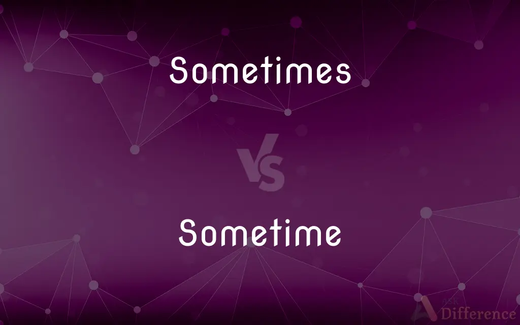 Sometimes vs. Sometime — What's the Difference?