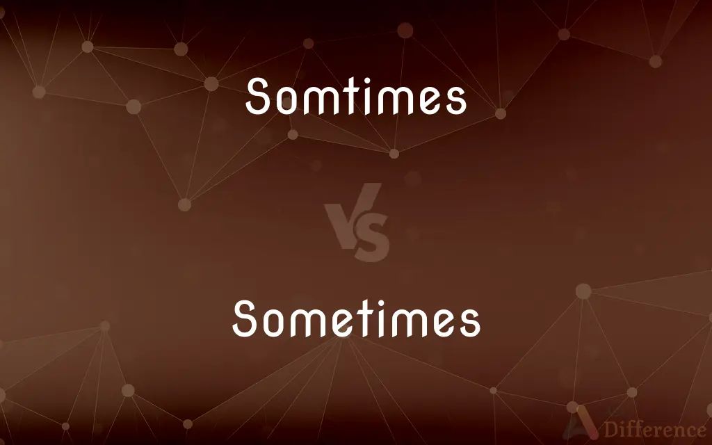 Somtimes vs. Sometimes — Which is Correct Spelling?