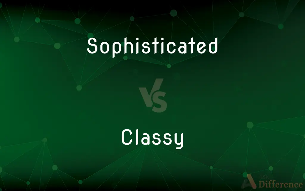 Sophisticated vs. Classy — What's the Difference?
