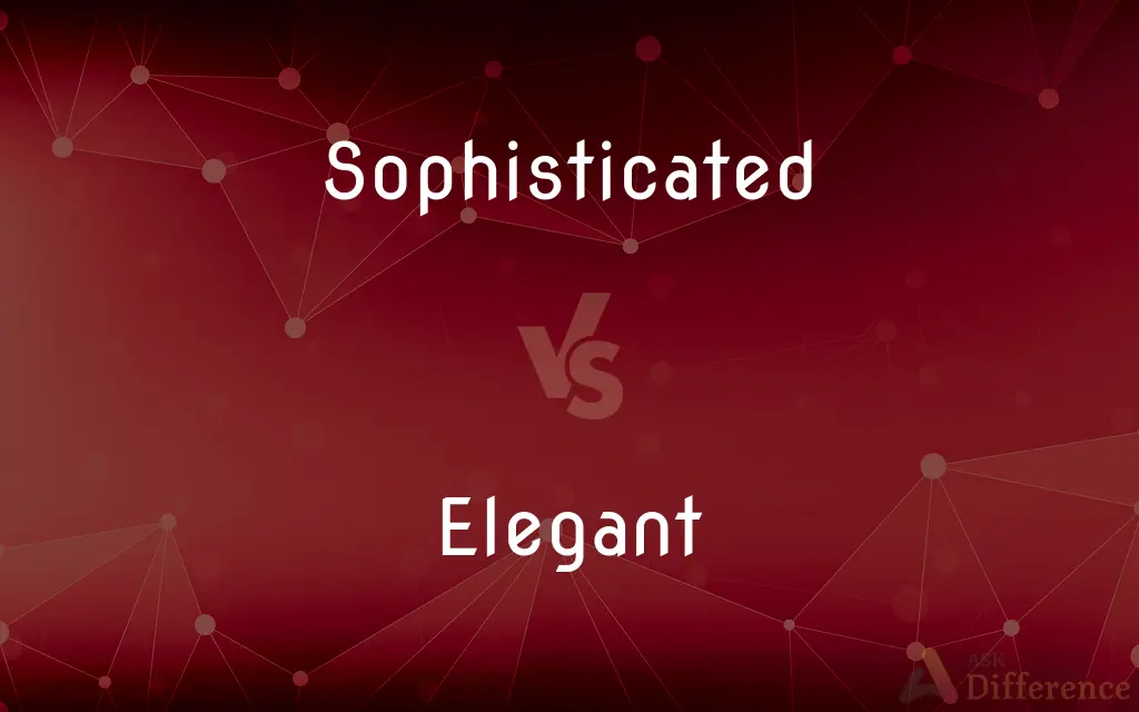 Sophisticated vs. Elegant — What's the Difference?