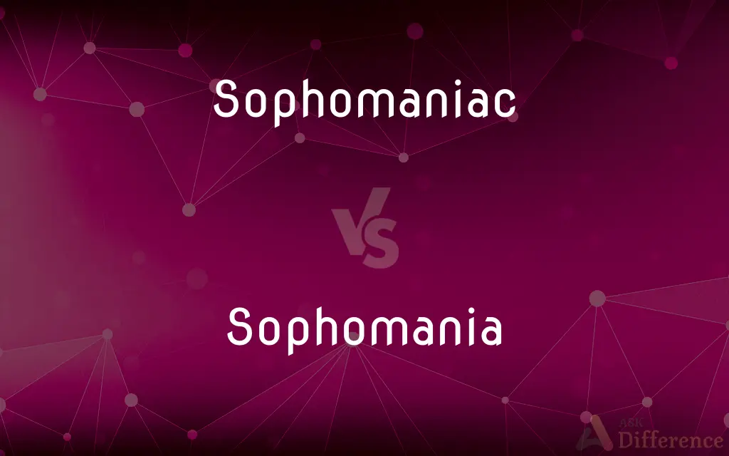 Sophomaniac vs. Sophomania — What's the Difference?