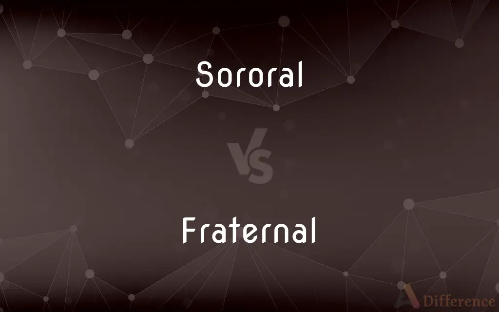 Sororal vs. Fraternal — What's the Difference?