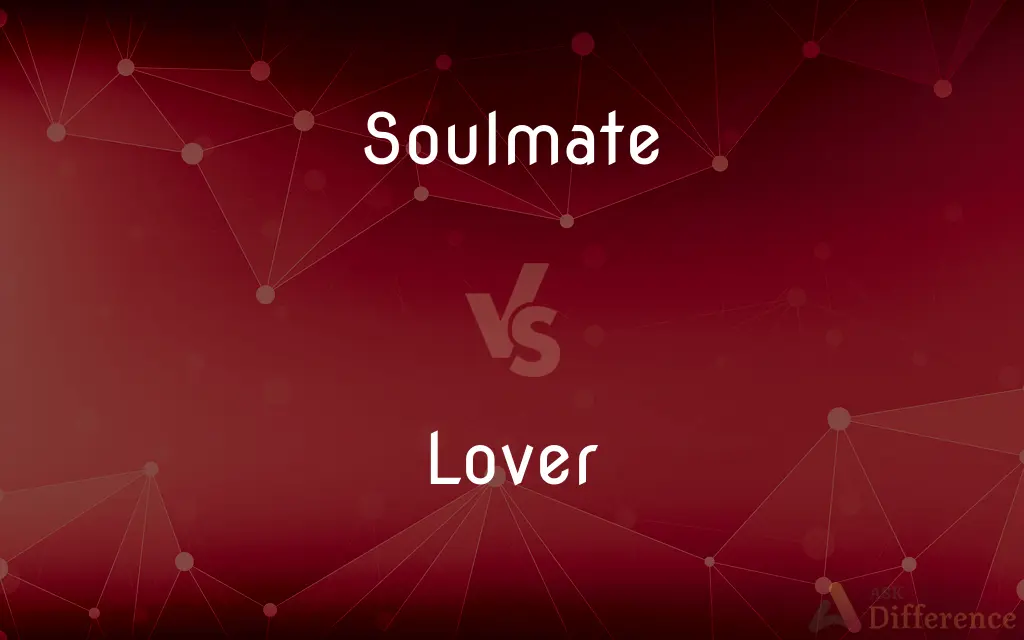 Soulmate vs. Lover — What's the Difference?