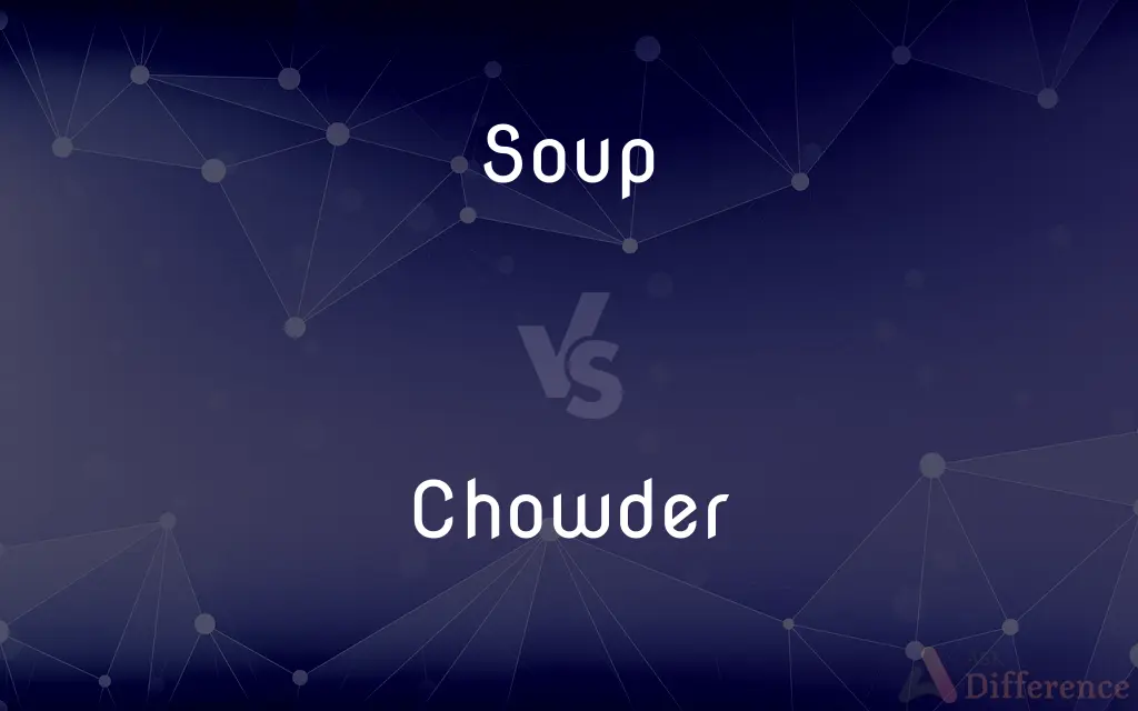 Soup vs. Chowder — What's the Difference?