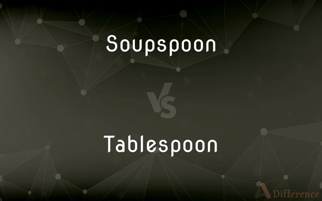 Soupspoon vs. Tablespoon — What's the Difference?