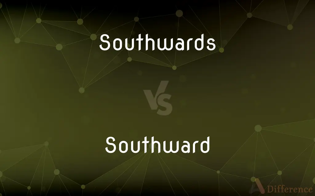 Southwards vs. Southward — What's the Difference?
