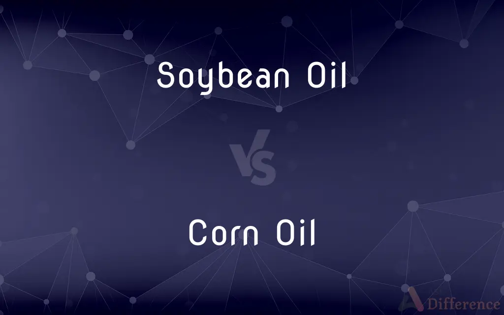 Soybean Oil vs. Corn Oil — What's the Difference?