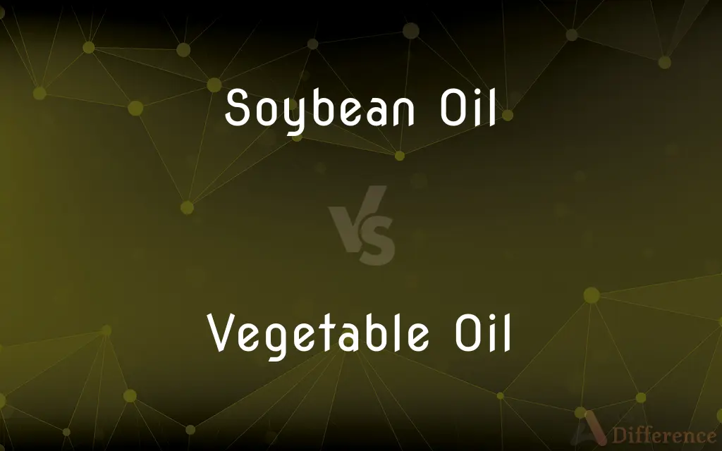 Soybean Oil vs. Vegetable Oil — What's the Difference?