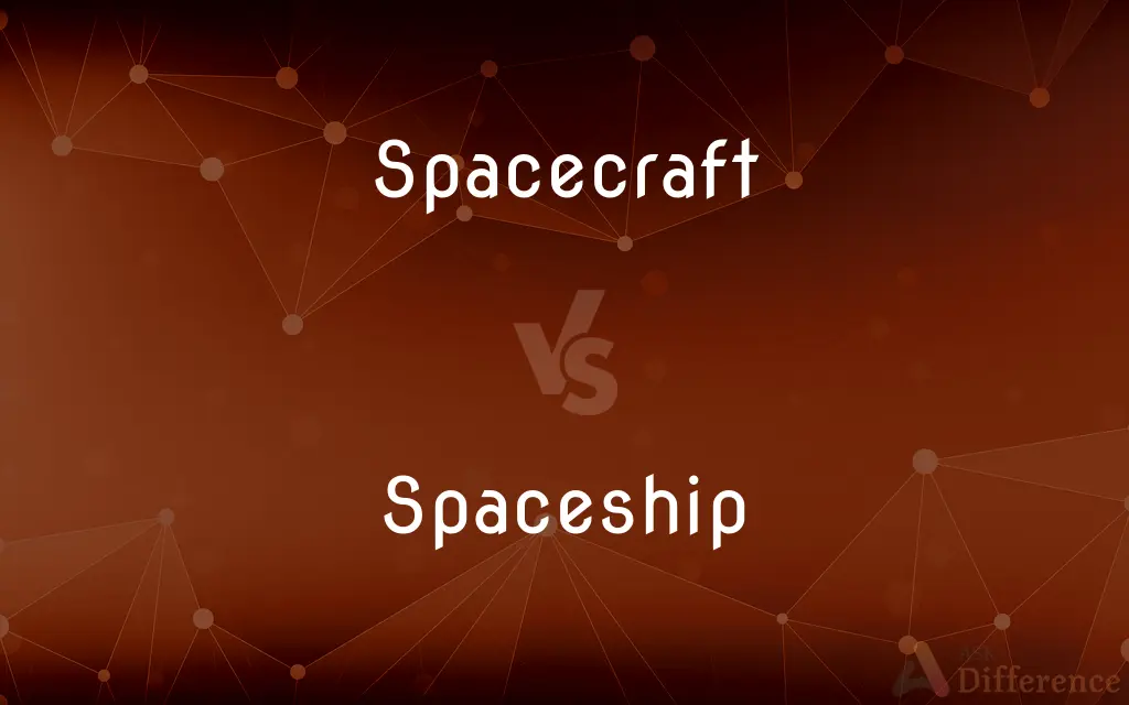 Spacecraft vs. Spaceship — What's the Difference?
