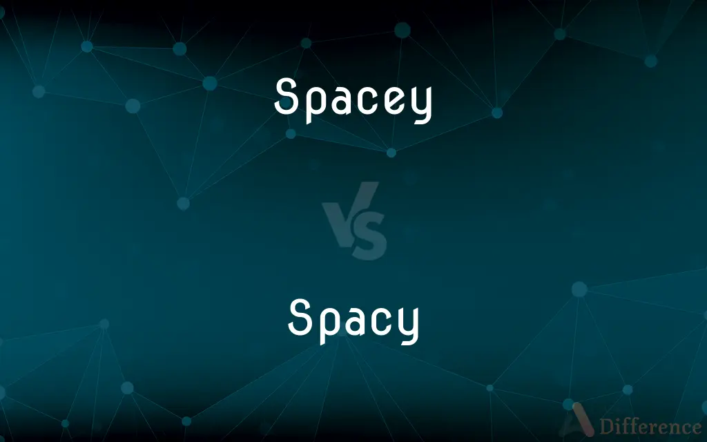 Spacey vs. Spacy — What's the Difference?