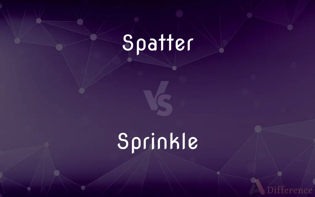 Spatter vs. Sprinkle — What's the Difference?
