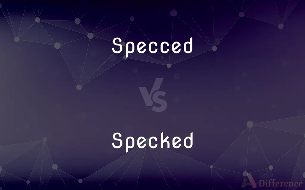 Specced vs. Specked — What's the Difference?