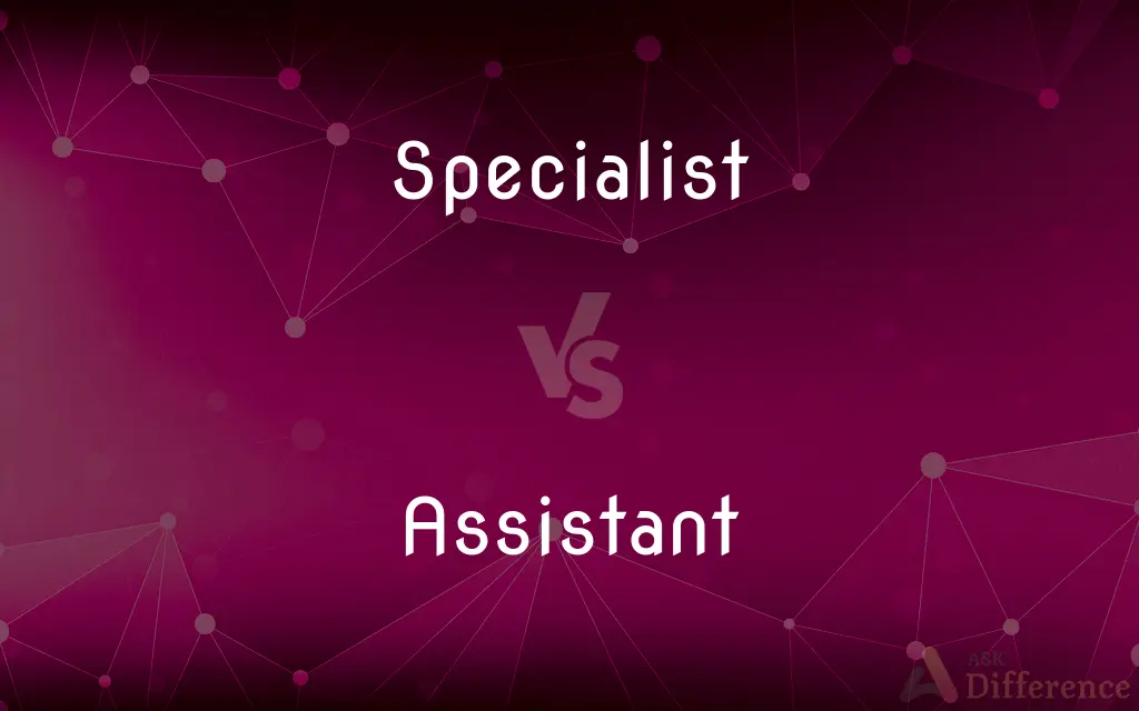 Specialist vs. Assistant — What's the Difference?