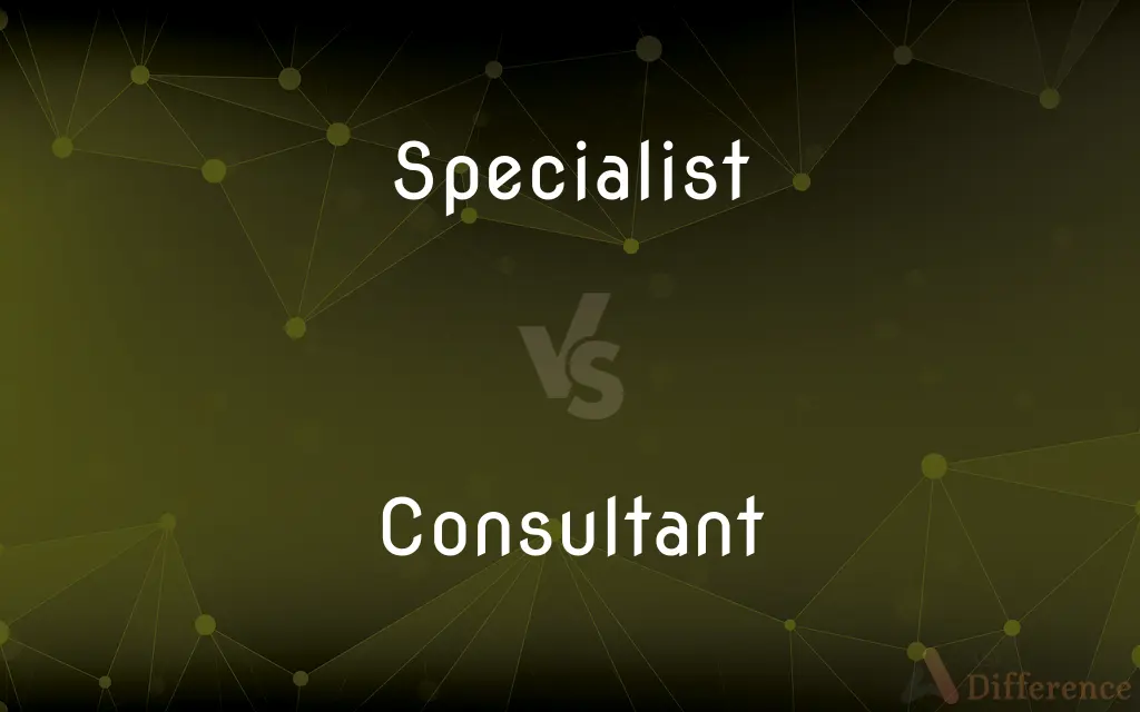Specialist vs. Consultant — What's the Difference?