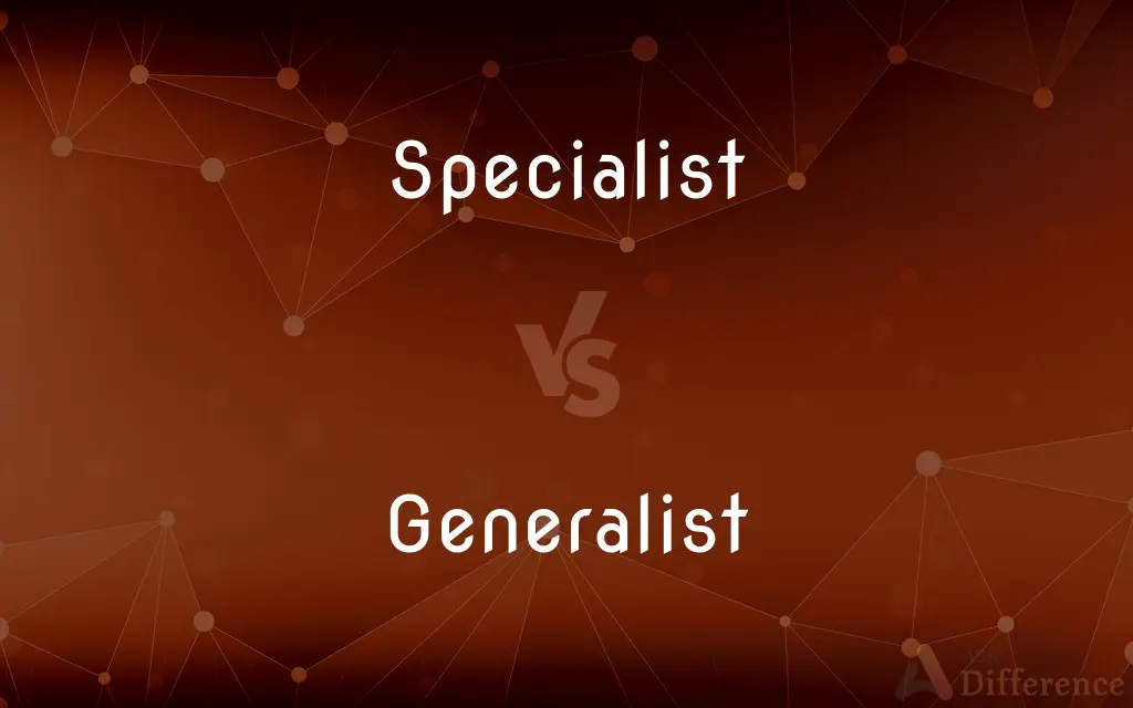 Specialist vs. Generalist — What's the Difference?
