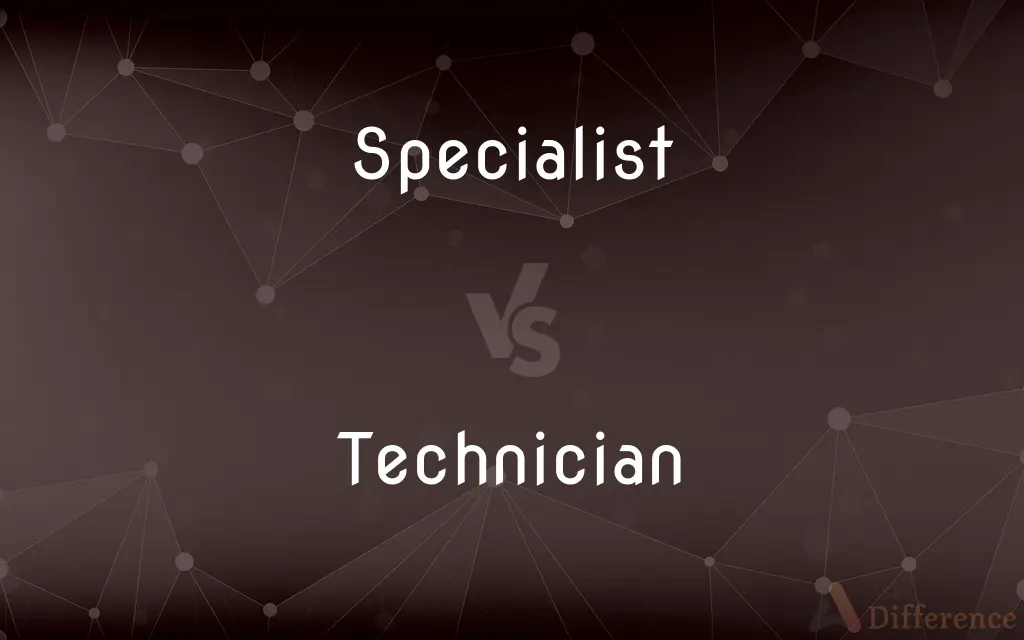 Specialist vs. Technician — What's the Difference?