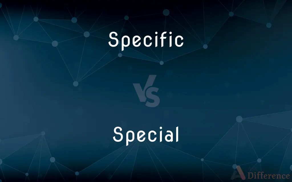 Specific vs. Special — What's the Difference?