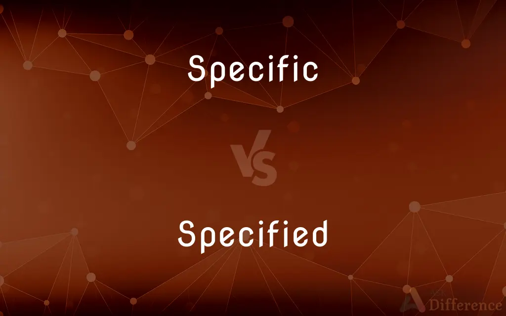 Specific vs. Specified — What's the Difference?