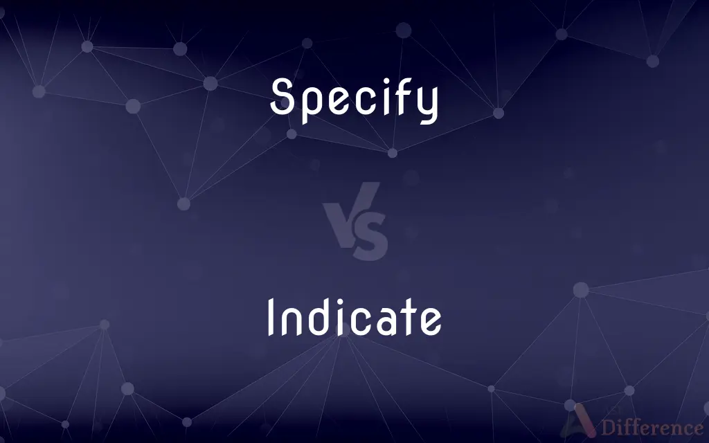 Specify vs. Indicate — What's the Difference?