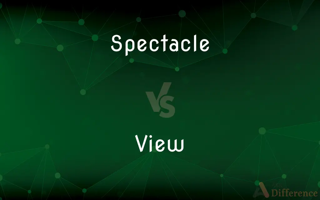 Spectacle vs. View — What's the Difference?