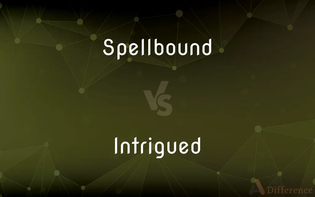 Spellbound vs. Intrigued — What's the Difference?