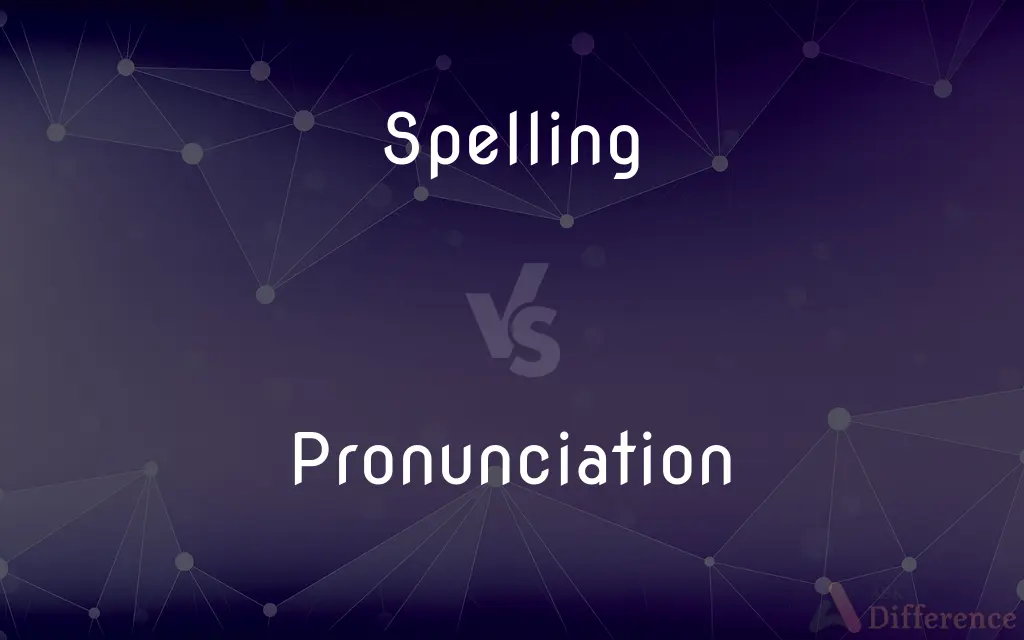 Spelling vs. Pronunciation — What's the Difference?