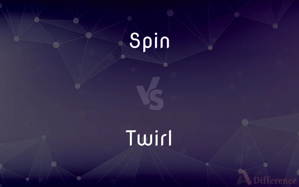 Spin vs. Twirl — What's the Difference?