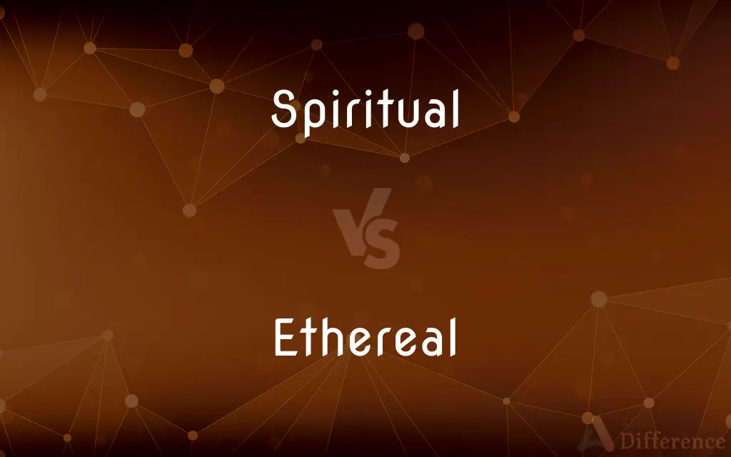 Spiritual vs. Ethereal — What's the Difference?