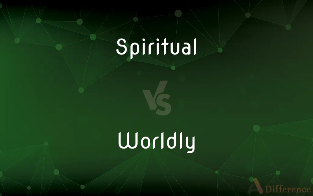 Spiritual vs. Worldly — What's the Difference?