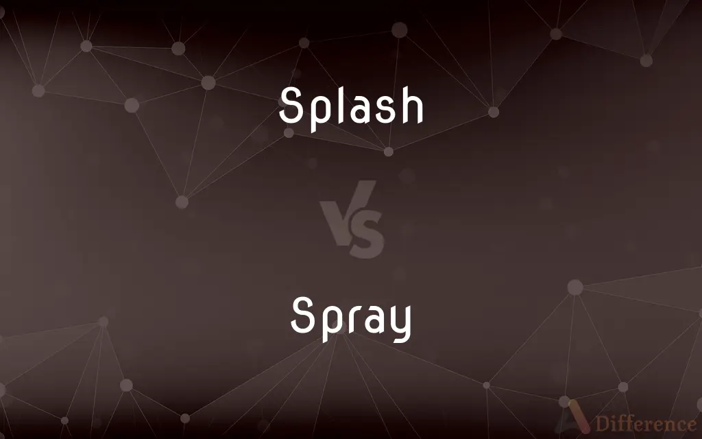 Splash vs. Spray — What's the Difference?