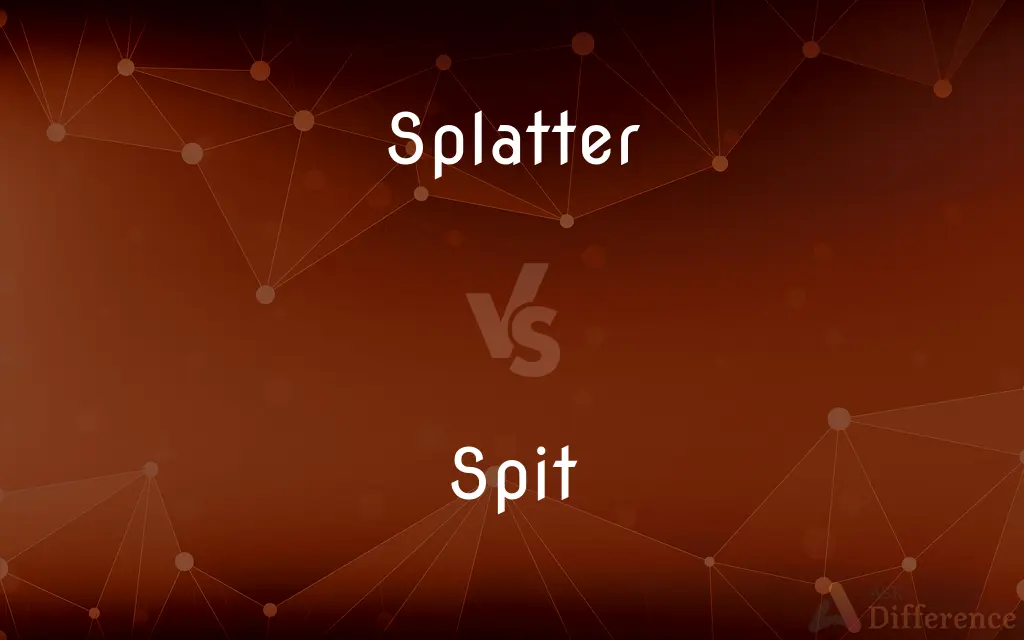 Splatter vs. Spit — What's the Difference?