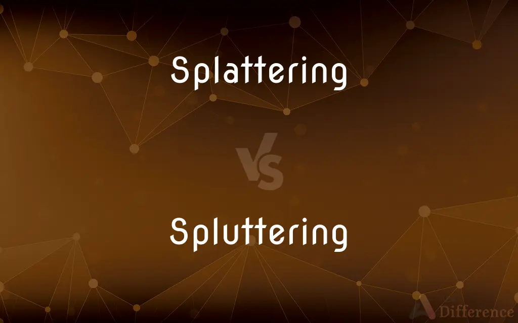 Splattering vs. Spluttering — What's the Difference?