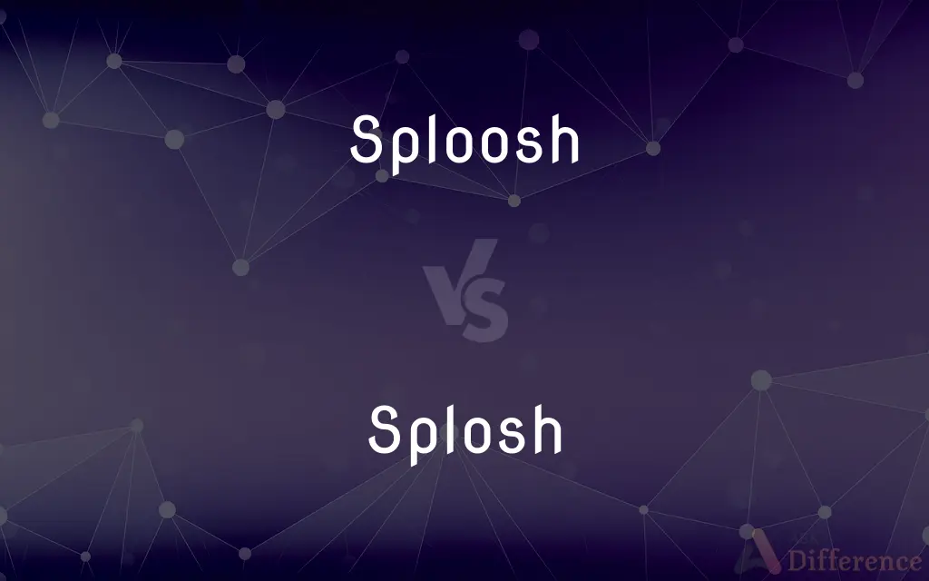 Sploosh vs. Splosh — What's the Difference?