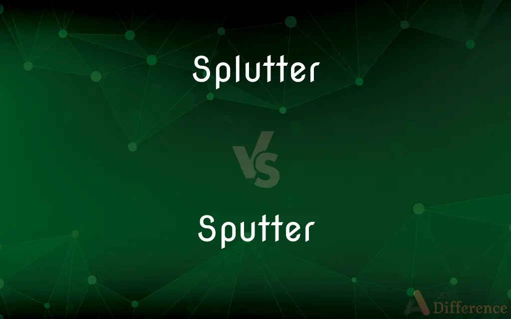 Splutter vs. Sputter — What's the Difference?