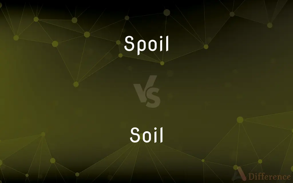 Spoil vs. Soil — What's the Difference?